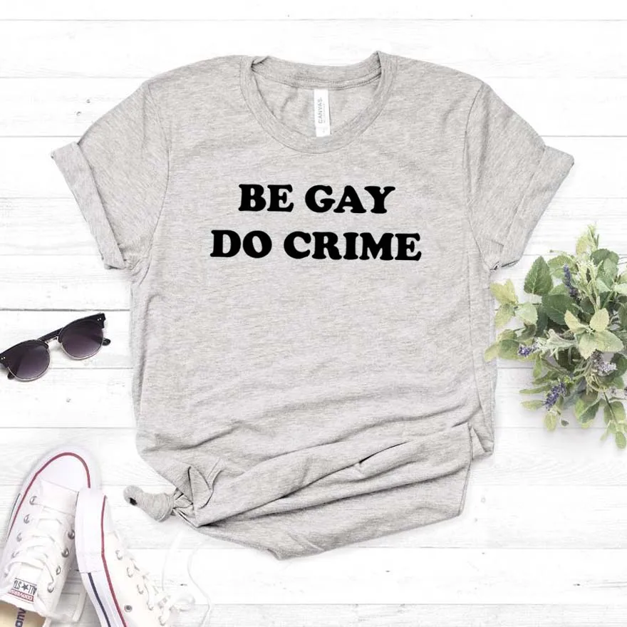 Be Gay Do Crime Print женская футболка хлопок хипстер забавная футболка подарок леди Yong Девушка Топ Футболка Прямая поставка ZY-378