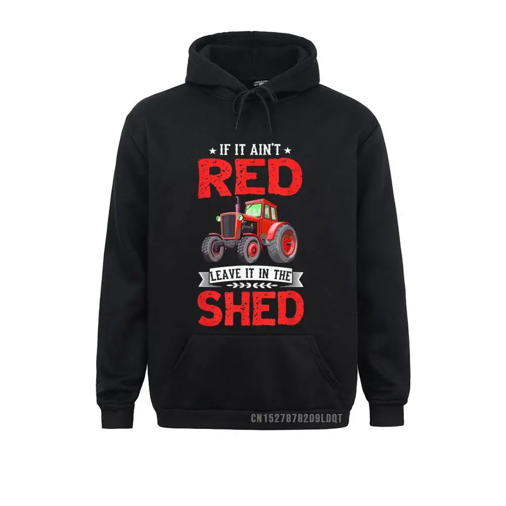 If It Ain't Red Leave It In The Shed Funny Farming Sweatshirts Long