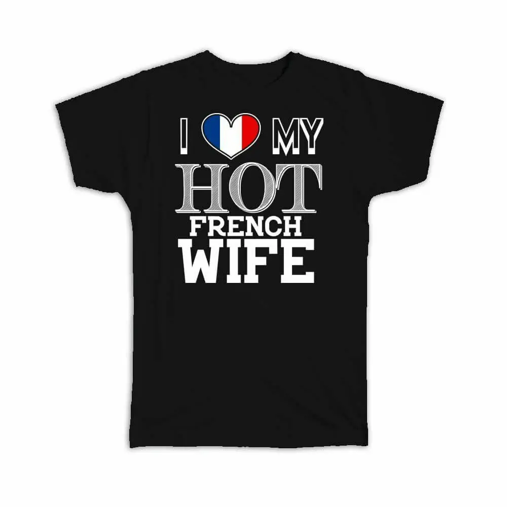 I Love My Hot French Wife Gift Men T-Shirt France Flag Country harajuku tshirt Casual Cotton O-Neck tshirts | Мужская одежда