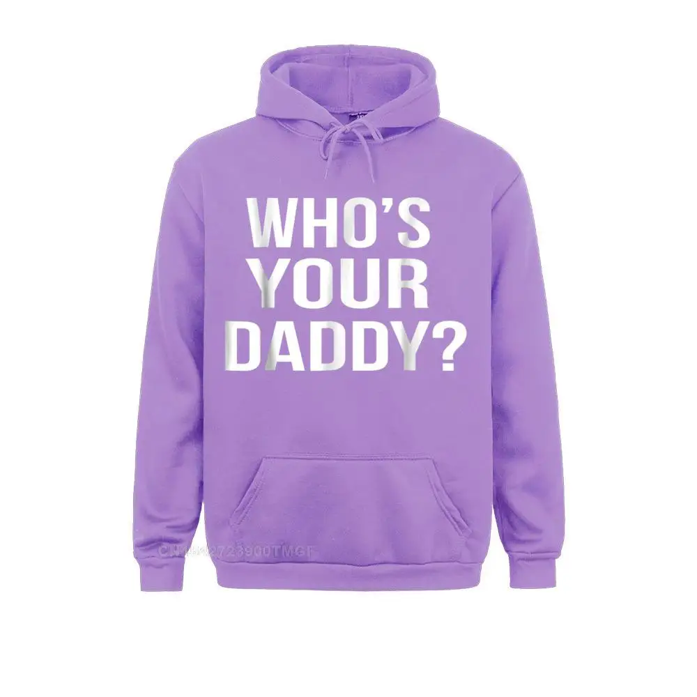 Whos Your Daddy T-Shirt Funny Sarcastic Novelty Saying Tee__20089 Sweatshirts Summer Fitness Tight Hoodies Long Sleeve Cheap Hoods Men's Whos Your Daddy T-Shirt Funny Sarcastic Novelty Saying Tee__20089purple