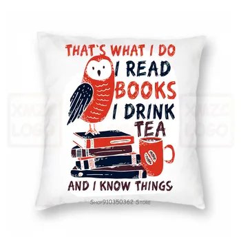 

Thats What I Do I Read Books I Drink Tea And I Know Things Pillow case Birthday Women Men
