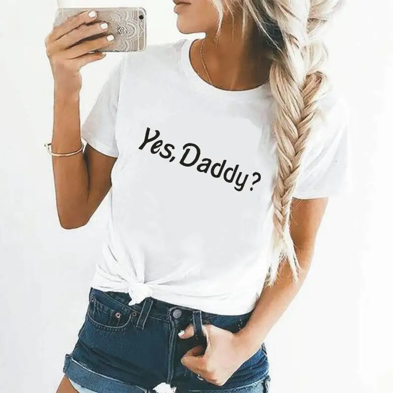 Yes Daddy? Женская футболка с буквенным принтом, короткий рукав, повседневная забавная футболка, футболка, Femme, футболка Hipster, женские топы