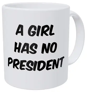 

A Girl Has No President Donald Trump 11 Ounces Funny Coffee Mug