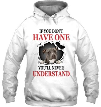 

If You Don't Have One You'll Never Understand Pitbull Version Women Streetwear men women Hoodies Sweatshirts