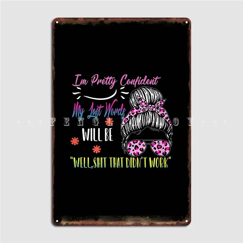 

Pretty Confident Last Words Will Poster Metal Plaque Poster Customize Garage Club Wall Cave Tin Sign Posters