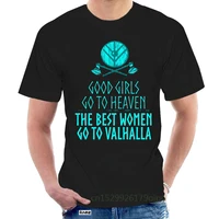 T Shirt Vikings Good Girls Go To Heaven The Best Women Go To Valhalla Tee Short Sleeve Odin Valhalla Viking T Shirts @077687