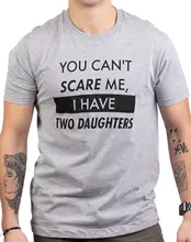 

Fashion Pattern Tee 2021 You Can't Scare Me I Have Two Daughters Men's T Shirt Women Graphic Tops Summer Brand Female T-Shirt