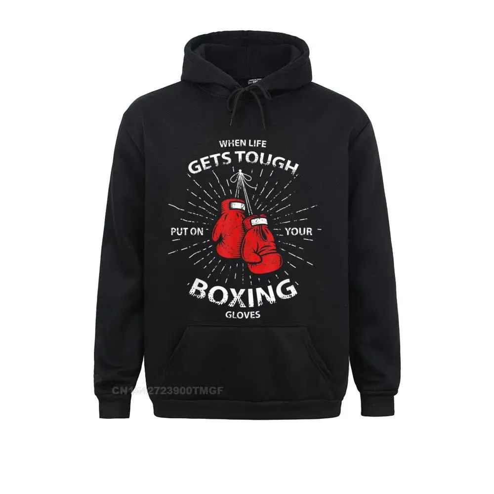 When life gets tough put on your BOXING gloves T Shirt__21388 Sweatshirts for Male Casual Mother Day Hoodies Long Sleeve 2021 New Fashion Clothes  When life gets tough put on your BOXING gloves T Shirt__21388black