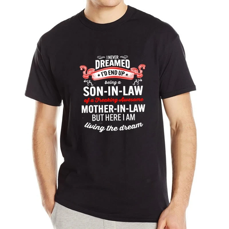 

FLC I Never Dream Being A Son In Law Of A Freaking Mother funny Men's T Shirt Unisex Men Women shirt Harajuku Tops gift for mom