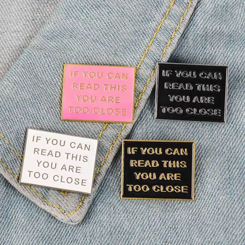 

If You Can Read This You Are Too Close Enamel Pin Funny Letters Quote Brooches Denim Jeans Shirt Bag Cartoon Lapel Pin Jewelry
