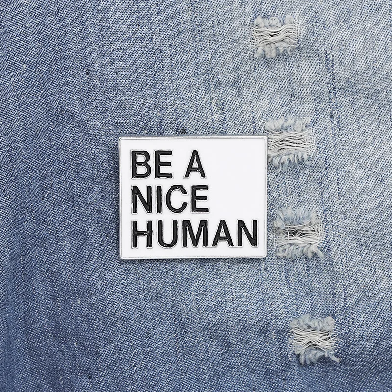 

BE A NICE HUMAN Man/Women Decoration Fashion Jewelry Brooch Pin