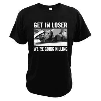 

Horror Movie Characters T Shirt Get In Loser We're Going Killing Funny Driving Car Digital Print High Quality Summer T-Shirt