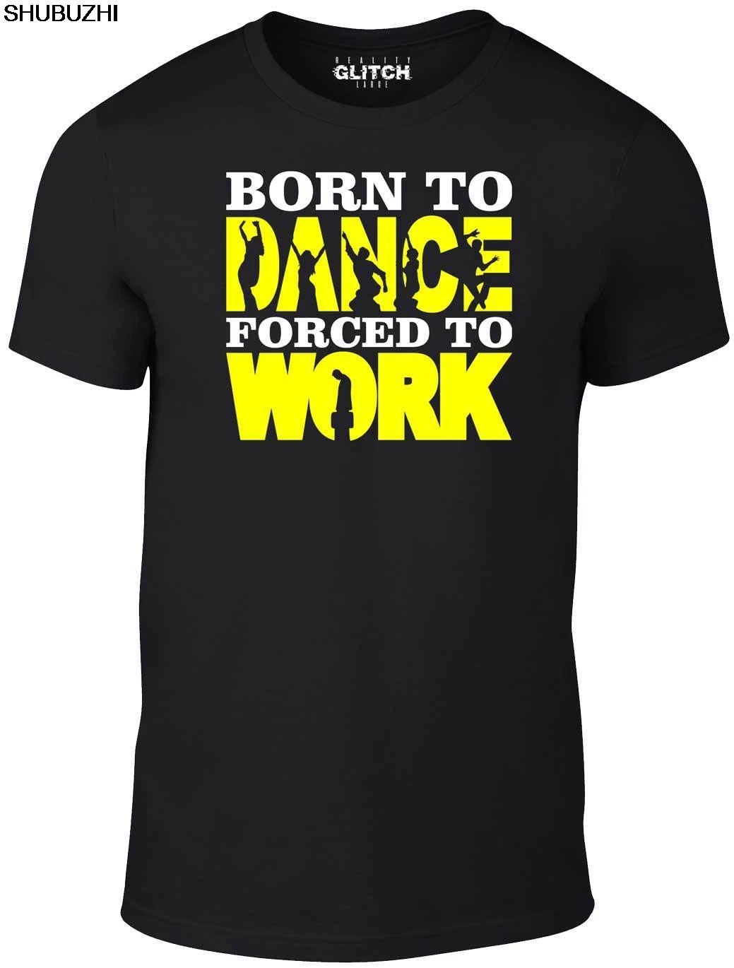 Для Мужчин's Born to танцевальная футболка с надписью &quotforced Work&quot Забавные Танцы