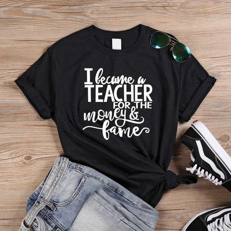 

ONSEME I Became A Teacher For The Money and Fame Letter T-shirt Tops Summer O-Neck Short-sleeved Aesthetics T shirt Women Q-742
