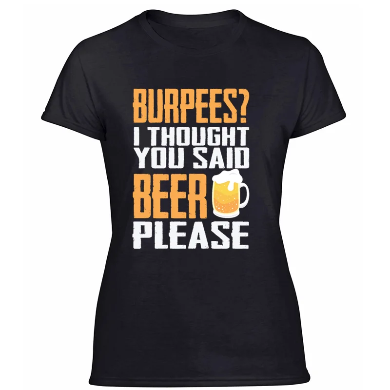 Women-Black Изготовленный На Заказ burpees? Я думаю, вы сказали, что пиво, пожалуйста, забавная футболка, одежда, мужская футболка, Веселый Harajuku, наивысшего качества - Цвет: Women-Black