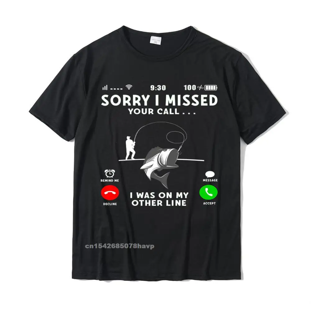 Group Custom Men's T Shirt Funny Summer Short Sleeve O-Neck 100% Cotton Tops Shirt Casual Tee-Shirt Top Quality Funny Sorry I Missed Your Call Was On Other Line Men Fishing Pullover Hoodie__265.Funny Sorry I Missed Your Call Was On Other Line Men Fishing Pullover Hoodie  265 black.