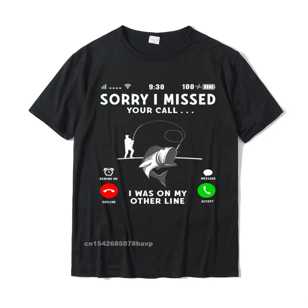 Group Custom Men's T Shirt Funny Summer Short Sleeve O-Neck 100% Cotton Tops Shirt Casual Tee-Shirt Top Quality Funny Sorry I Missed Your Call Was On Other Line Men Fishing Pullover Hoodie__265. black