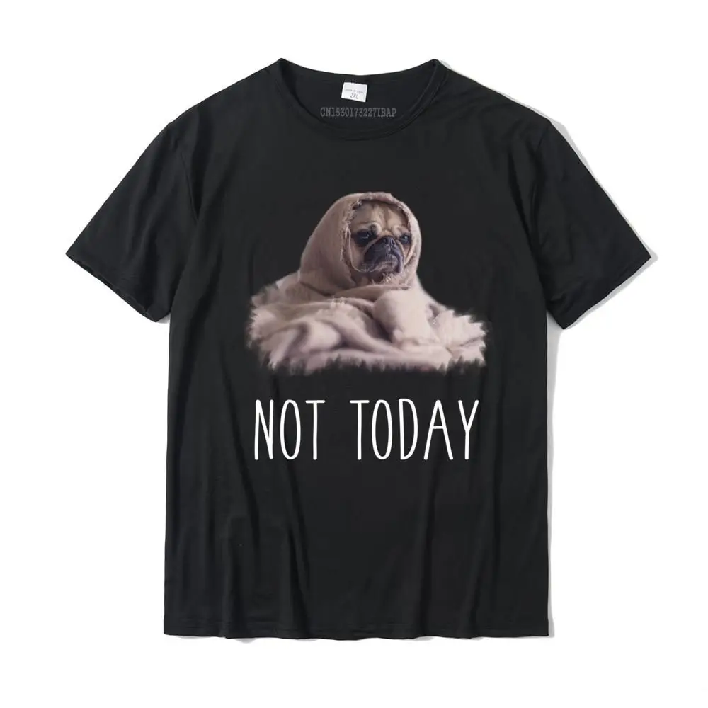 SummerNormal Short Sleeve Tees Lovers Day Fitted O-Neck 100% Cotton Clothing Shirt Youth T Shirts Printing  Top Quality Not Today Cute Pug Long-Sleeve   Funny Puppy Blanket Dog Tee__34396 black