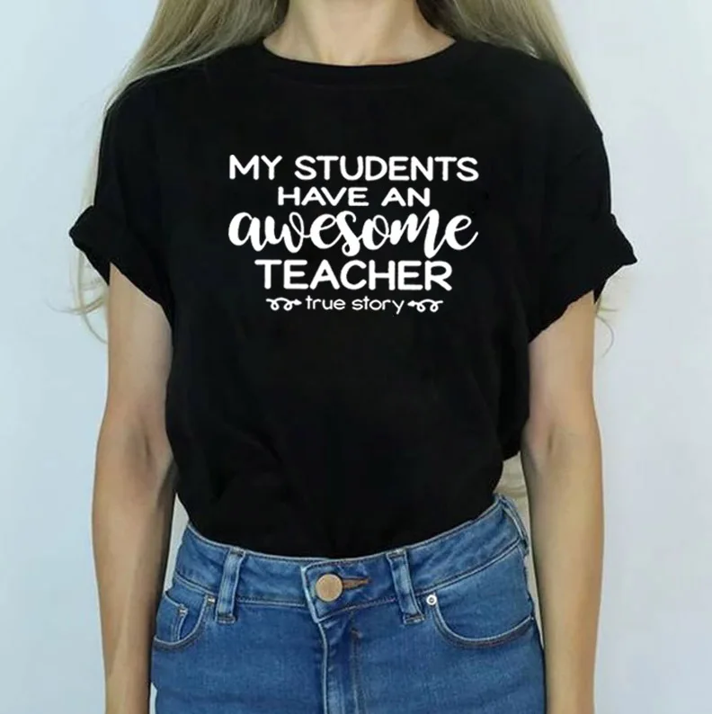 

My Students Have An Awesome Teacher Print Tee Shirt Femme O-neck Short Sleeve Cotton T Shirt Women Loose T Shirts for Women Tops