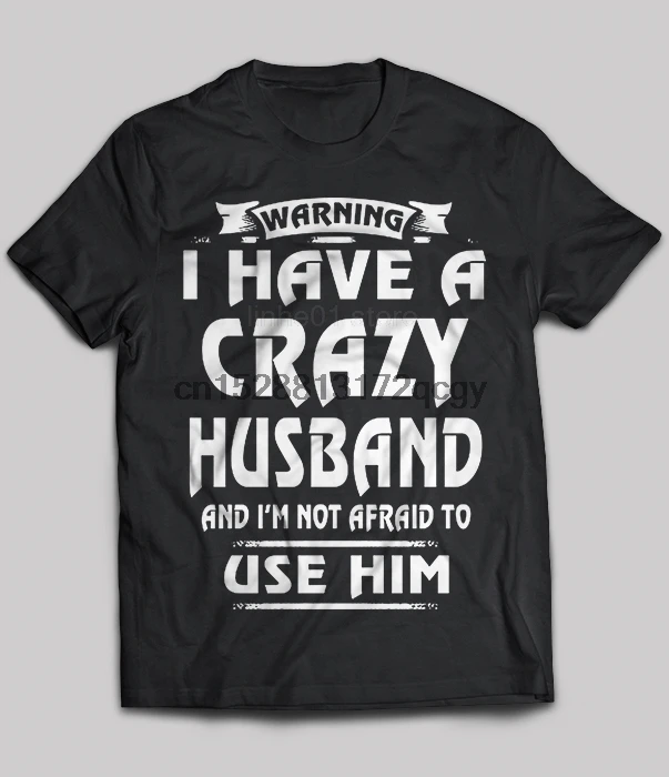 

Brand Warning I Have A Crazy Husband And Im Not Afraid To Use Him 2020 Summer Men Short Sleeve T-Shirt
