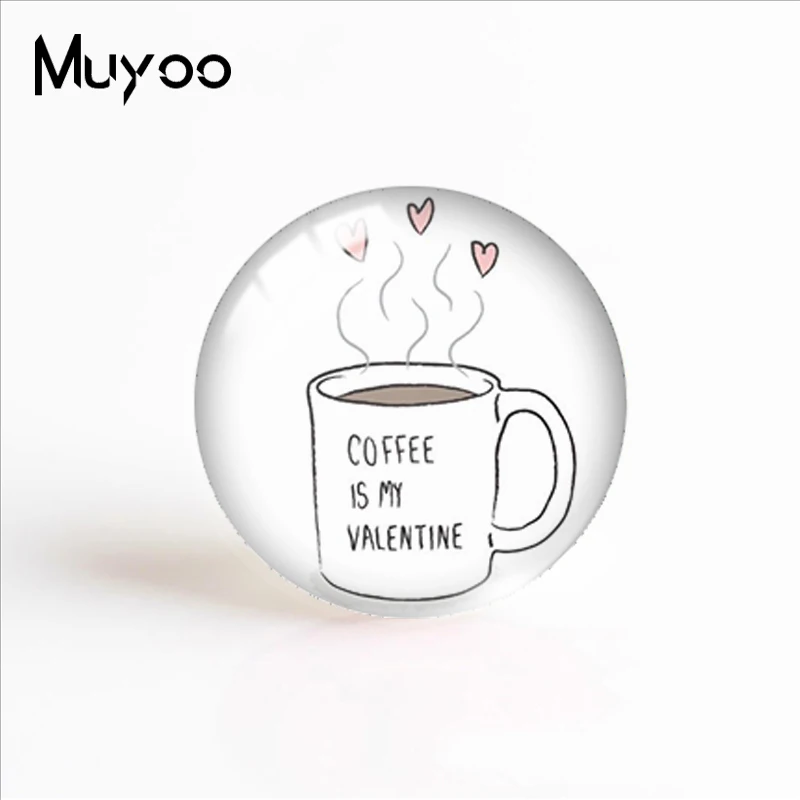 New Coffee Is My Valentine Glass Dome Cabochon It's Time To Have A Coffee Cabochons Handmade Jewelry - Цвет: 3