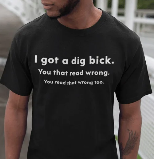 

I Got A Dig Bick. You That Read Wrong Men's T-Shirt Summer Short Sleeve Sarcastic Offensive Rude Humor Shirt for Male Outfits