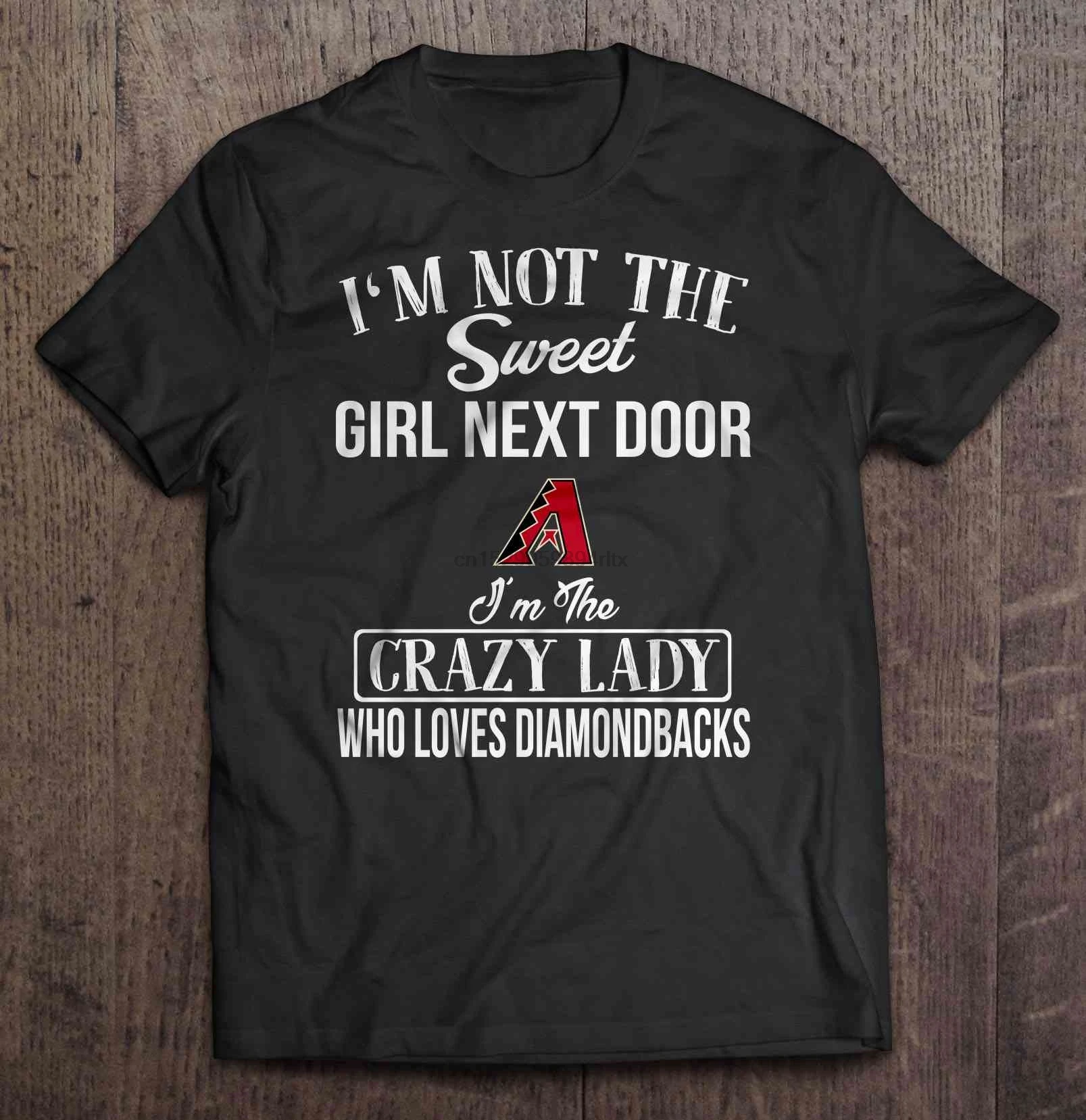 

Men Funny T Shirt Fashion tshirt I'm Not The Sweet Girl Next Door I'm The Crazy Lady Who Loves Diamondbacks Women t-shirt