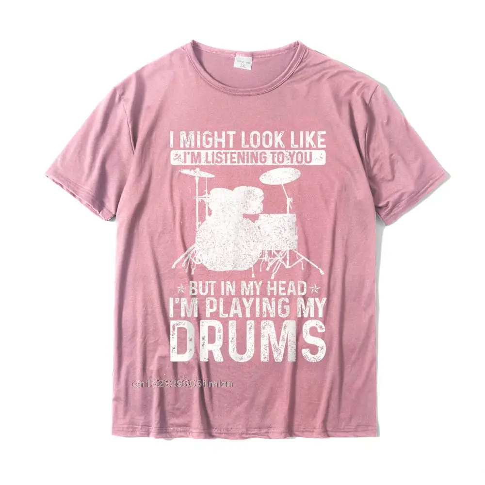 Fashion cosie Printed On Short Sleeve Top T-shirts Lovers Day Round Neck All Cotton Tops T Shirt for Men T Shirts Cool I Might Look Like Im Listening Playing Drums Funny Drummer T-Shirt__3045 pink