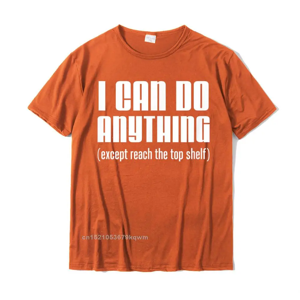 Geek Top T-shirts Short Sleeve Party Oversized Men Summer Autumn Tops Shirt Party T Shirt Round Collar Pure Cotton I Can Do Anything Except Reach Top Shelf Short People T-Shirt__3135 orange