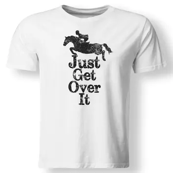 

Just Get Over It Equestrian Horse Horseback Jumping T Shirt New Arrival Male Tees Casual Boy T-Shirt Tops Discounts