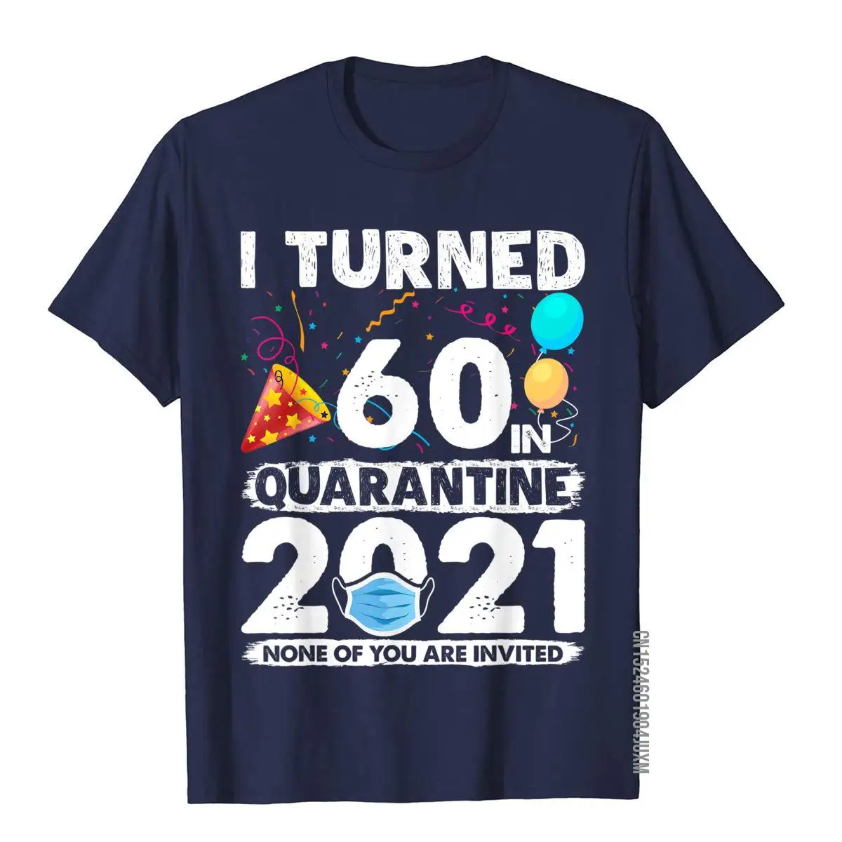 I Turned 60 In Quarantine 2021 Funny 60th Birthday Gift T-Shirt__97A212navy