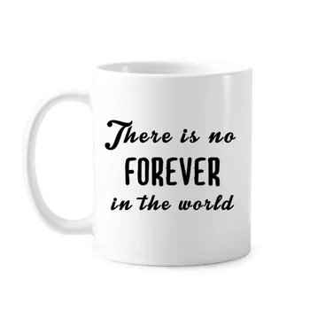 

Quote No Forever In The World Classic Mug White Pottery Ceramic Cup Gift With Handles 350 ml