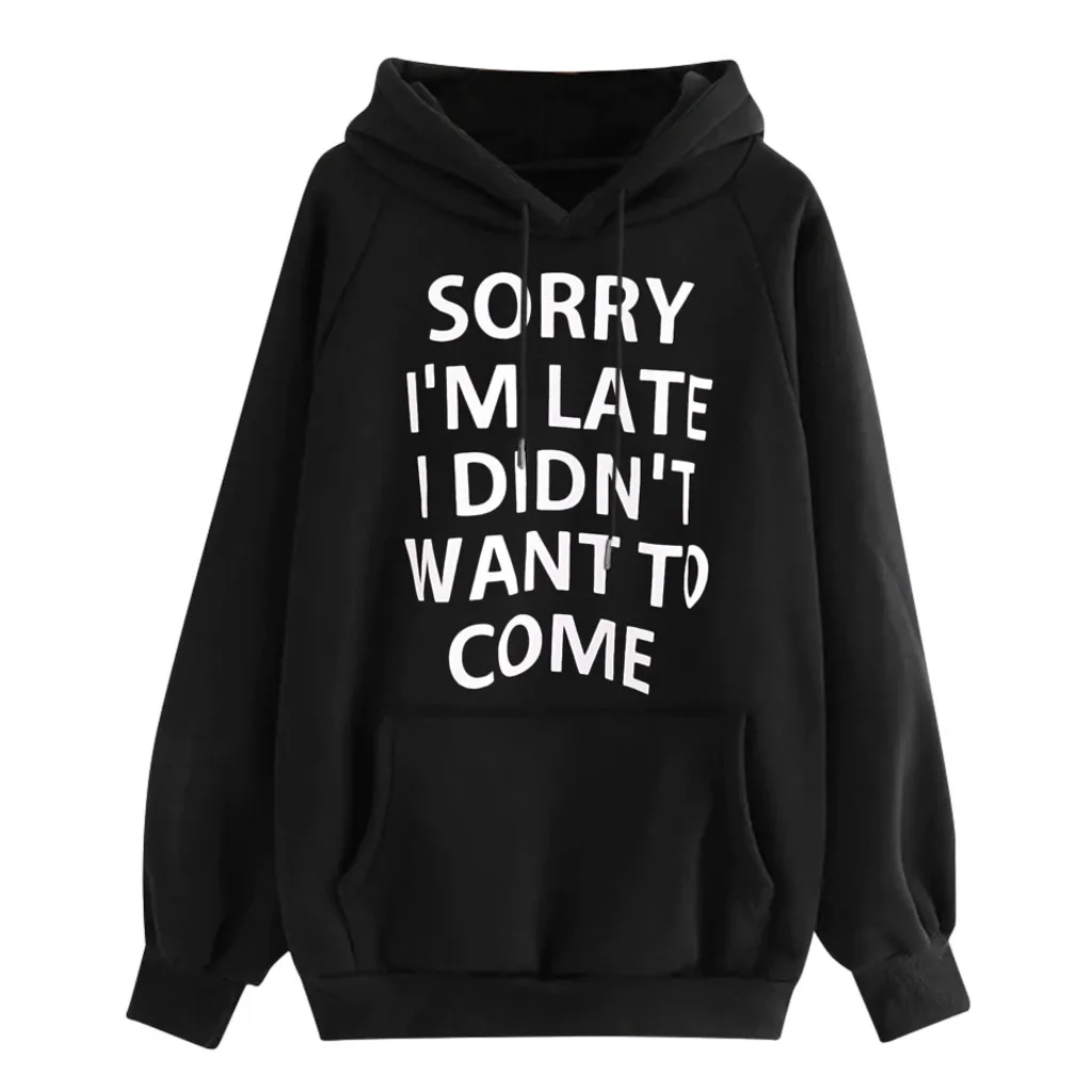 

SORRY I'M LATE I DIDN'T WANT TO COME Women Sweatshirt O-Neck Hoodie Jumper Long Sleeve Letter Print Sweatshirt Pullover Tops