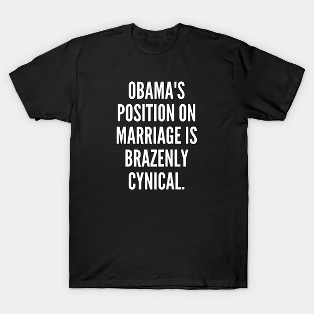 Men t-shirt Obama s position on marriage is brazenly cynical tshirt Women t shirt |