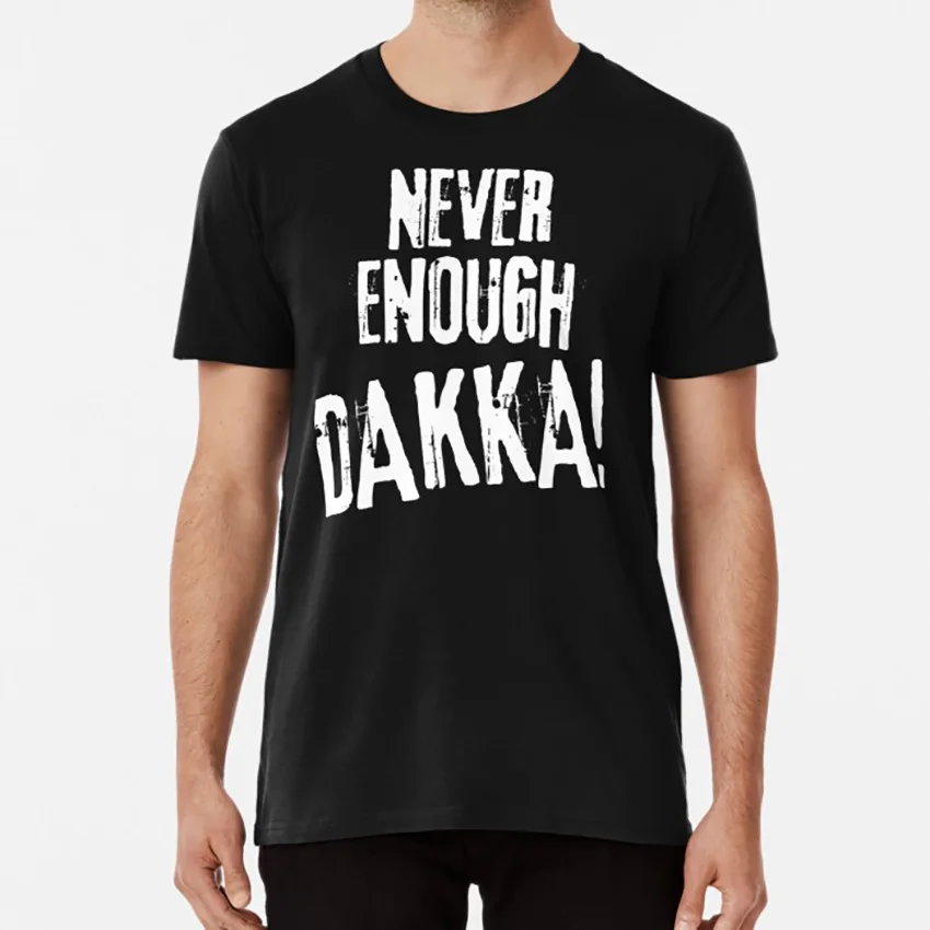 Never Enough Dakka Orks Wargaming Tabletop Miniatures Gaming T shirt 40000 40k wh40k wargaming wargamer