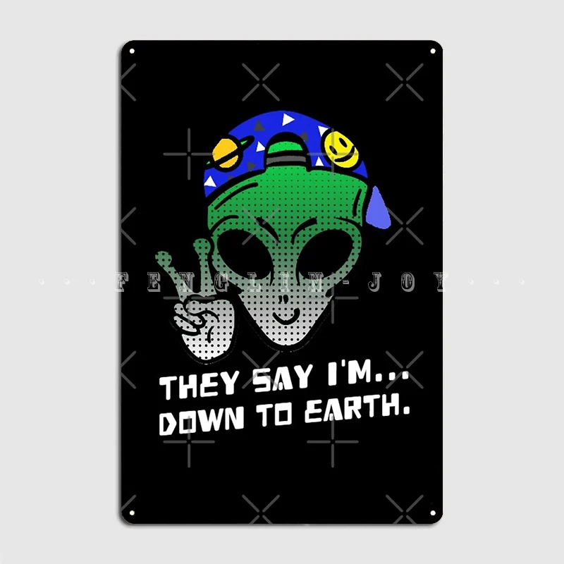 

They Say I'm Down To Earth. Metal Sign Club Pub Garage Create Painting Décor Tin Sign Poster