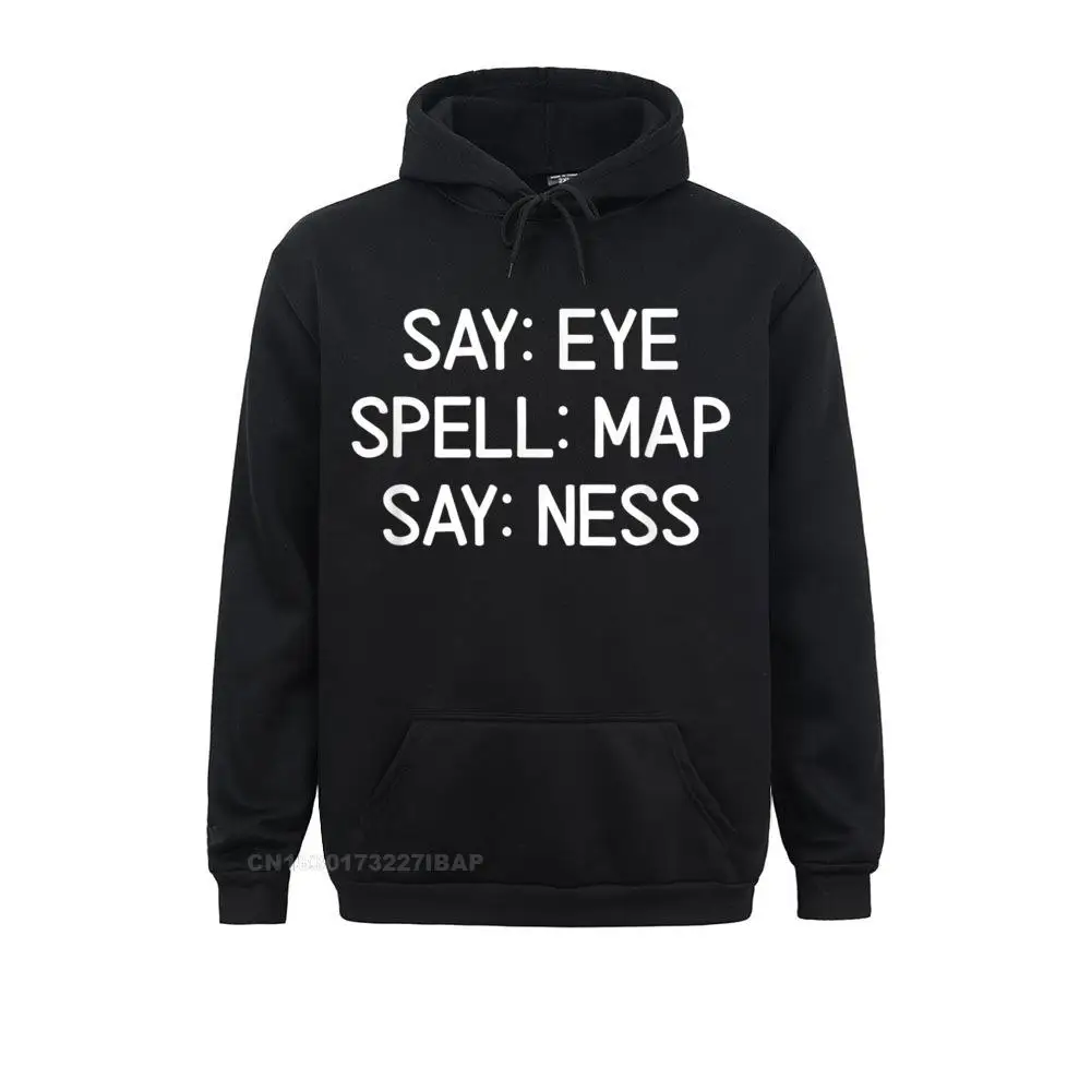 

Sarcastic Say Eye Spell Map Say Ness Funny Joke Funny Hoodies Retro Men Sweatshirts Geek April FOOL DAY Sportswears