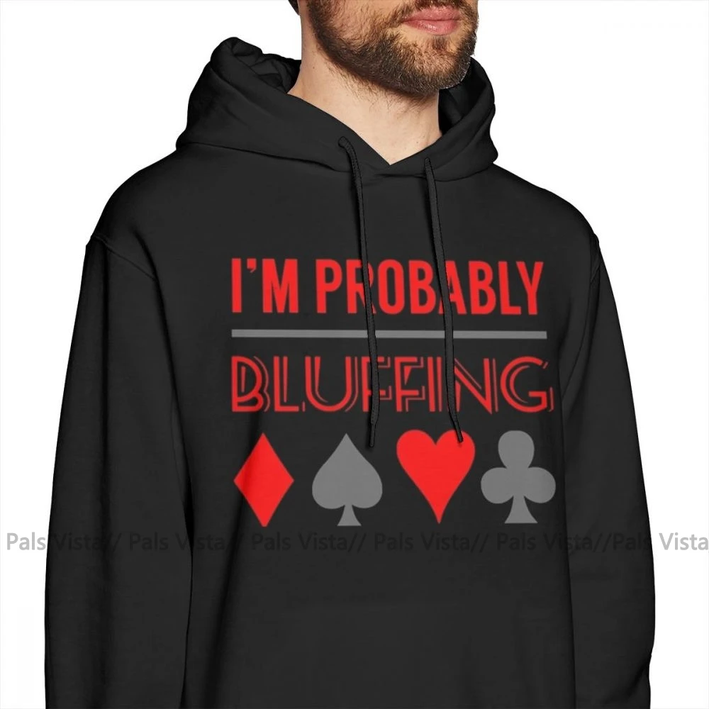 Покерная толстовка с капюшоном I'm Pretty Bluffing Poker Shirt Poker Gifts P Hoodies, хлопковый Мужской пуловер с капюшоном, осенняя крутая уличная Толстовка X