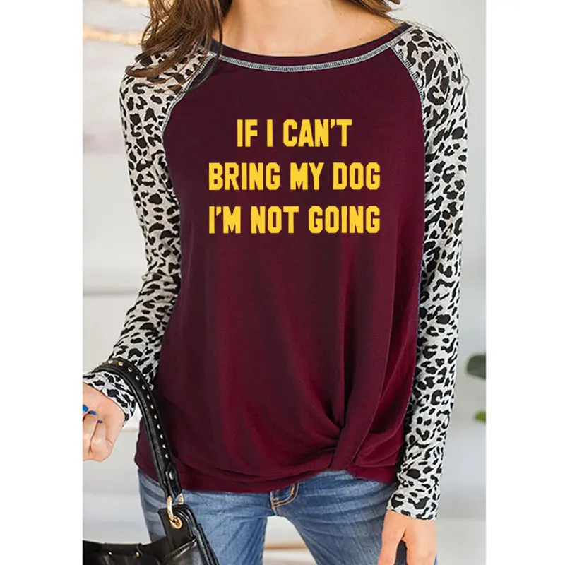 10 Футболка с надписью IF I't BRING MY DOG I'M NOT GOING забавная Женская Повседневная леопардовая тонкая футболка с круглым вырезом подарок для влюбленных - Цвет: 10