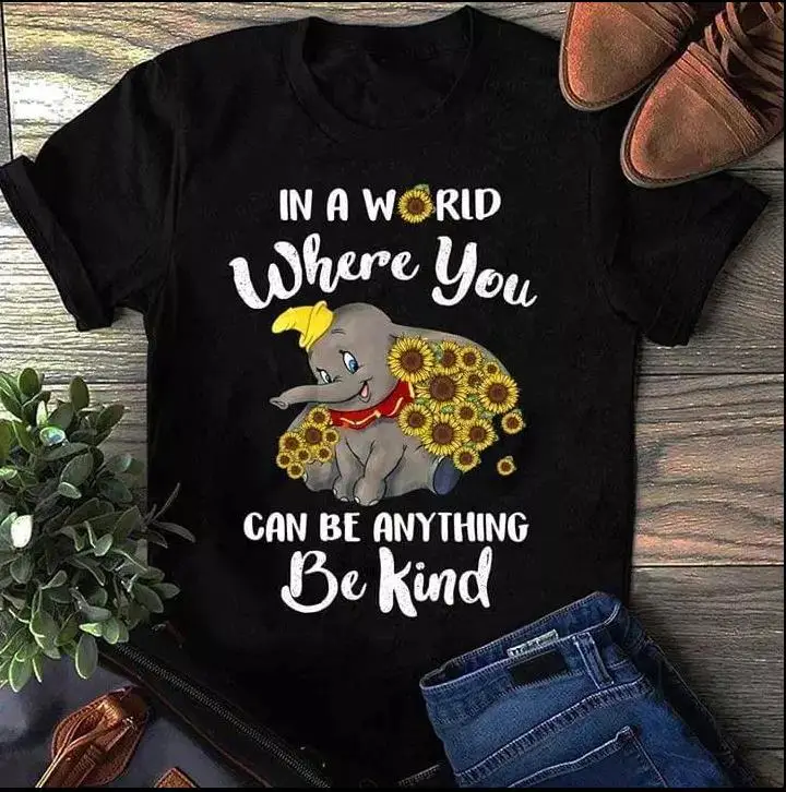 

In world where you can be anything to be kind little cute elephant printing tshirt women shirt