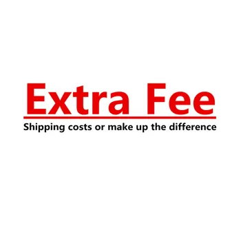 

Extra Fee, Shipping costs or make up the difference