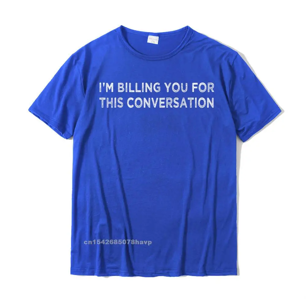 Prevailing Men's T-shirts Group Personalized Tees 100% Cotton Short Sleeve Funny Tops Shirts O-Neck Wholesale Funny Lawyer Shirt Im Billing You For This Conversation T-Shirt__103. blue