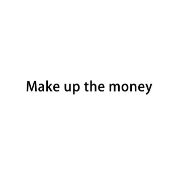 

make up the money