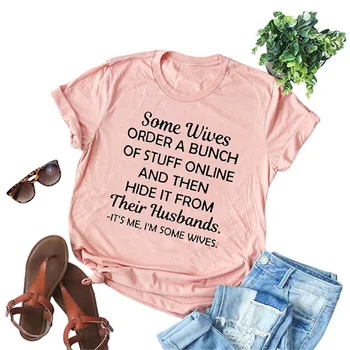 

Some Wives Order A Bunch Of Stuff Online Letter Print T-shirt Women Cute Graphic Tshirts Casual Harajuku Summer Vintage T shirt