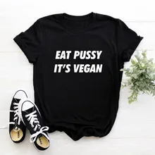 Eat Pussy Its Vegan Letters Print Women tshirt Casual Cotton Funny T shirt For Girl Tops Tee