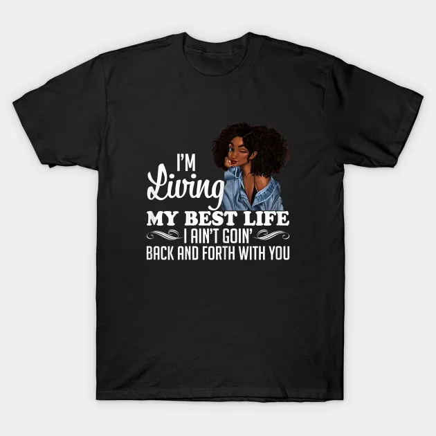 Мужская футболка для женщин s Im Live My Best Life I Aint Going Back Amp Forth With You Футболка женская |