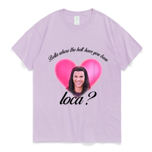 Bella Where The Hell Have You Been Loca Cotton Tshirt Men Women Street Hip-hop Harajuku Print T-shirt Summer Super Popular Tees Light purple