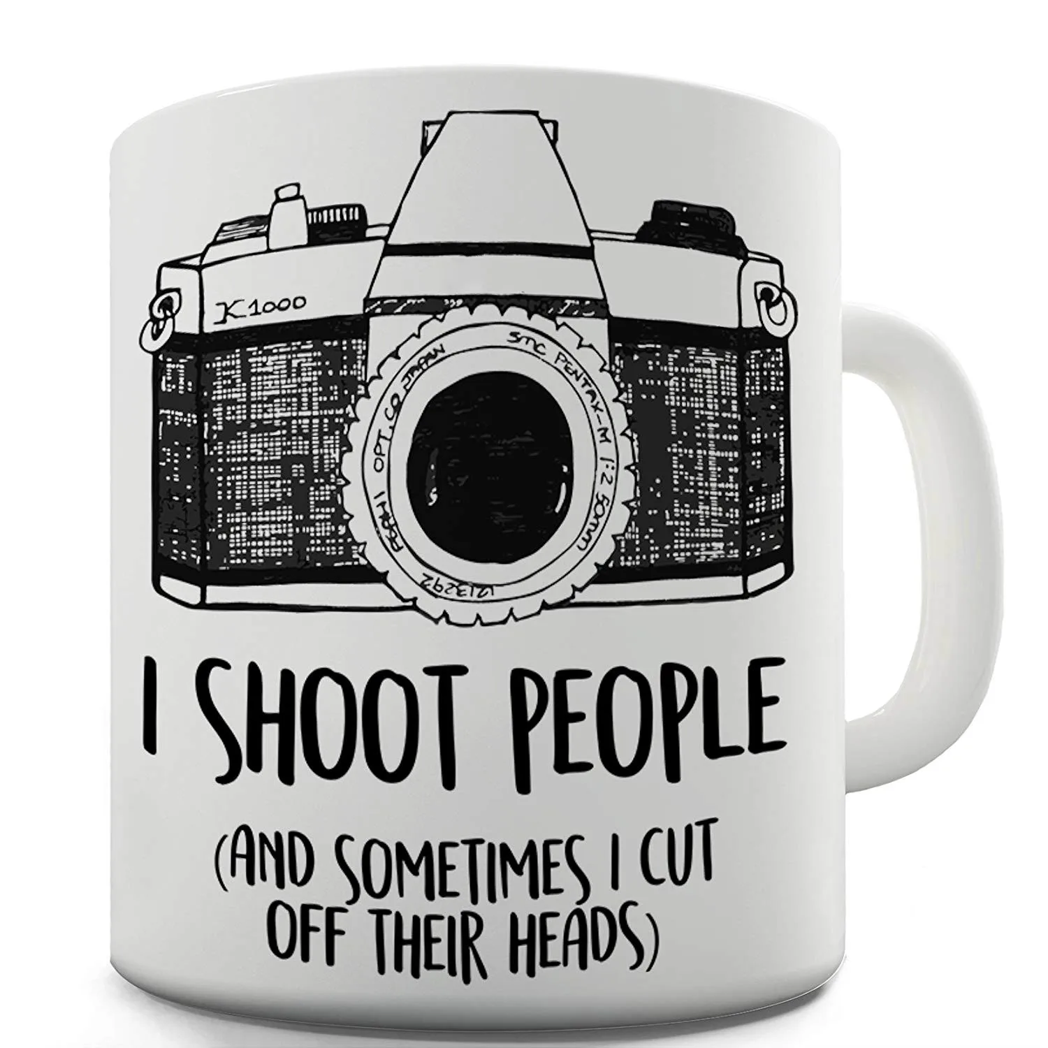 

I Shoot People and Sometimes Cut Off Their Heads Unique Gifts Tea Mugs Cup Funny Photographer Coffee Mug Christmas Gifts