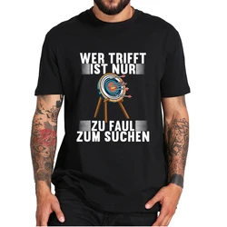 Who Meets Is Just Too Lazy To Search Archieessen T-Shirt Funny Quote Archery Shooting Sport Tee Tops 100% Cotton Who Meets Is Just Too Lazy To Search Archieessen T-Shirt Funny Quote Archery Shooting Sport Tee Tops 100% Cotton