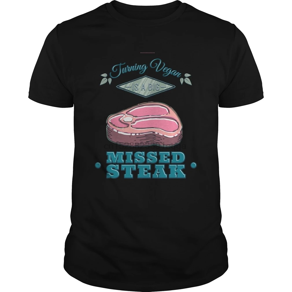 Men Short sleeve tshirt Turning Vegan Is A BIG Missed Steak Love Meat No Vegans cool Women t-shirt |